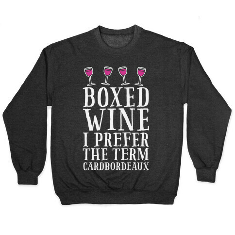 Boxed Wine? I Prefer The Term Cardbordeaux Pullover