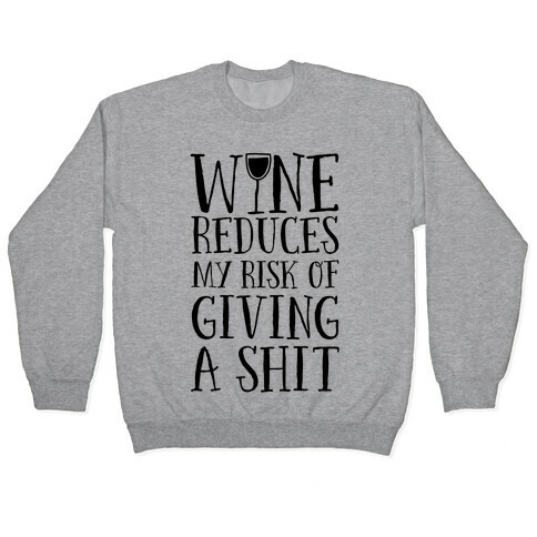 Wine Reduces My Risk Of Giving A Shit Pullover