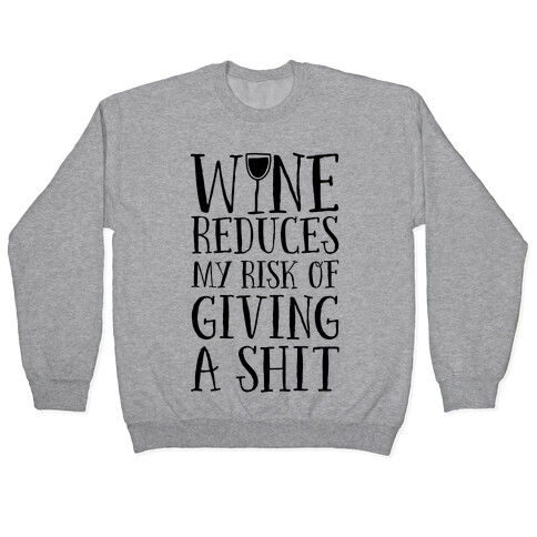 Wine Reduces My Risk Of Giving A Shit Pullover