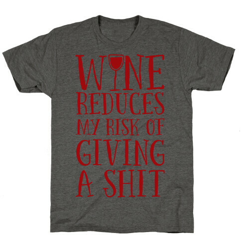Wine Reduces My Risk Of Giving A Shit T-Shirt
