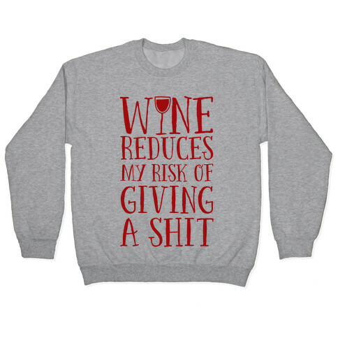 Wine Reduces My Risk Of Giving A Shit Pullover