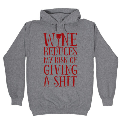 Wine Reduces My Risk Of Giving A Shit Hooded Sweatshirt