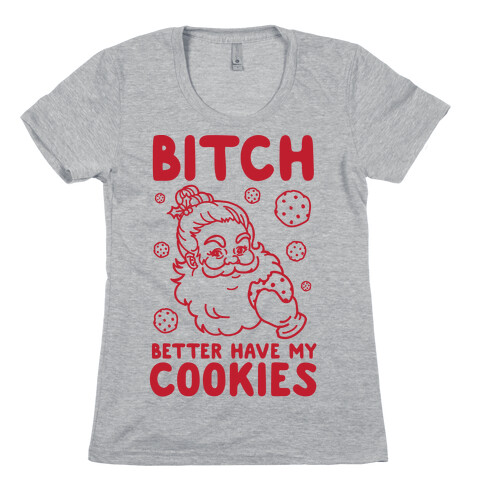 Bitch Better Have My Cookies Womens T-Shirt