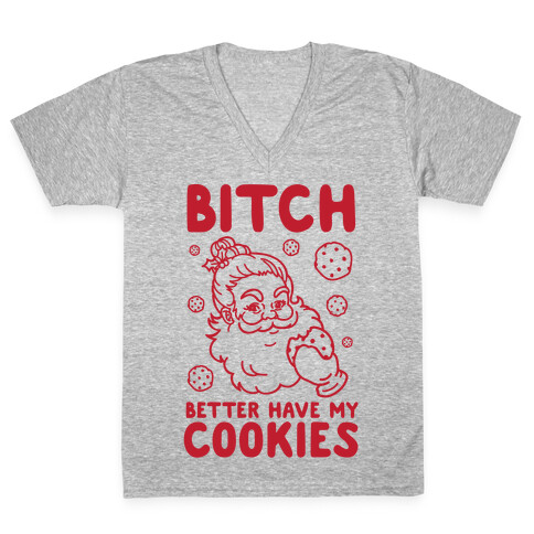 Bitch Better Have My Cookies V-Neck Tee Shirt
