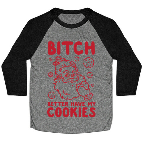 Bitch Better Have My Cookies Baseball Tee