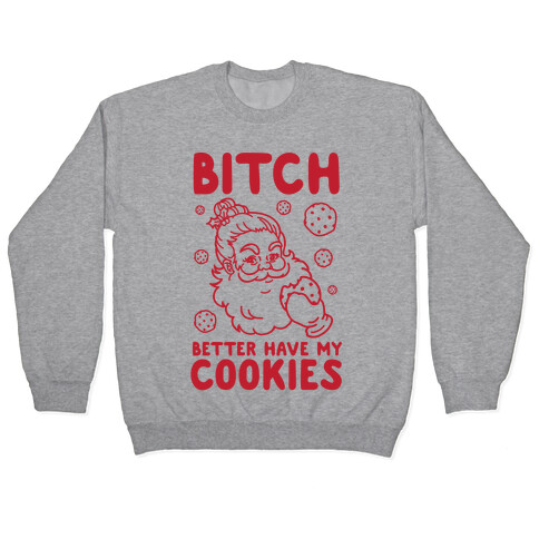 Bitch Better Have My Cookies Pullover