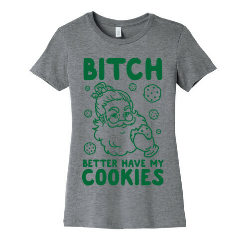 Bitch Better Have My Cookies Womens T-Shirt