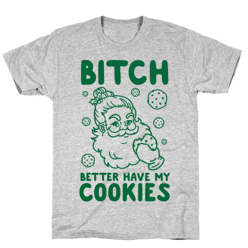 Bitch Better Have My Cookies T-Shirt