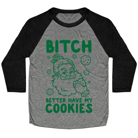 Bitch Better Have My Cookies Baseball Tee