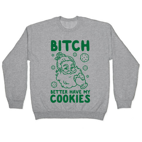 Bitch Better Have My Cookies Pullover
