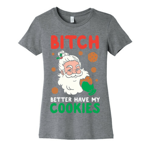 Bitch Better Have My Cookies Womens T-Shirt