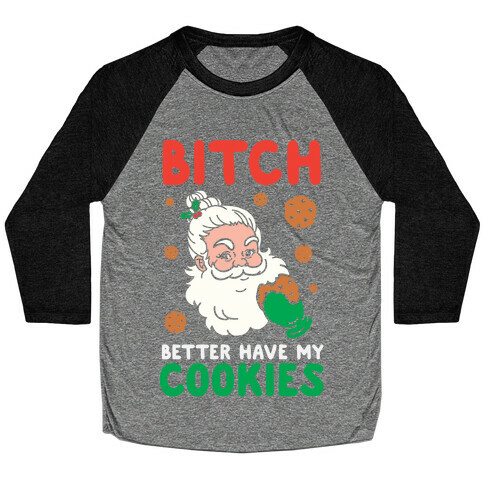 Bitch Better Have My Cookies Baseball Tee