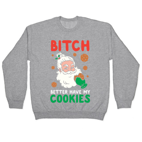 Bitch Better Have My Cookies Pullover