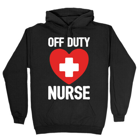 Off Duty Nurse Hooded Sweatshirt