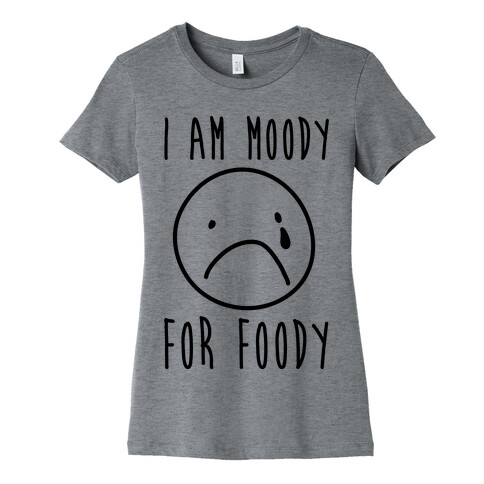 I Am Moody For Foody Womens T-Shirt