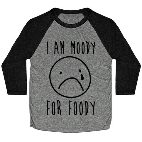 I Am Moody For Foody Baseball Tee