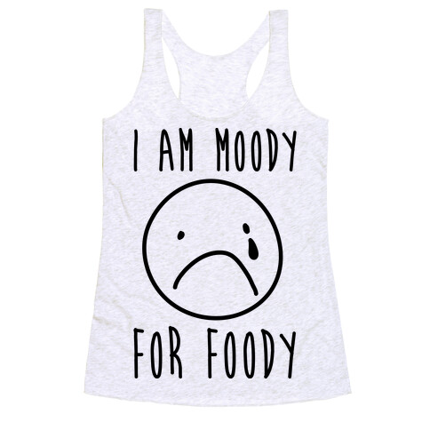 I Am Moody For Foody Racerback Tank Top