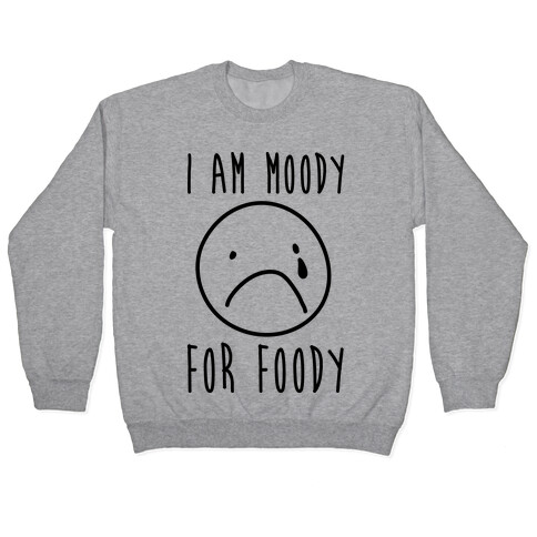 I Am Moody For Foody Pullover