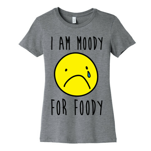 I Am Moody For Foody Womens T-Shirt