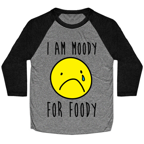 I Am Moody For Foody Baseball Tee