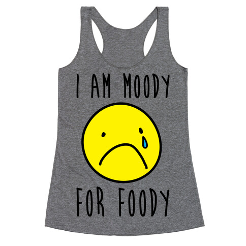 I Am Moody For Foody Racerback Tank Top