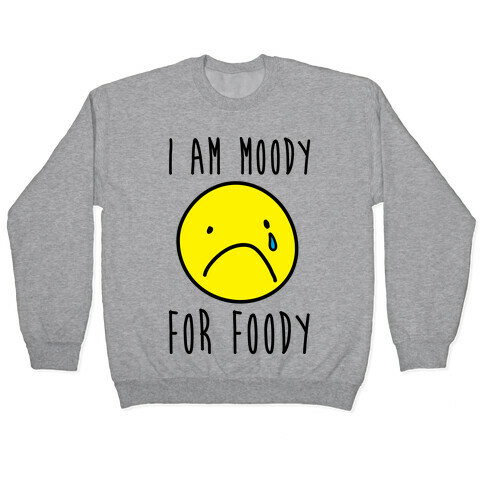 I Am Moody For Foody Pullover