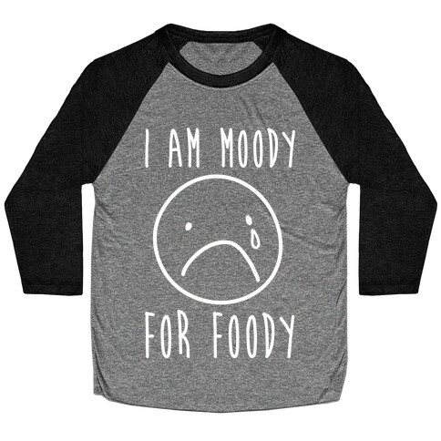 I Am Moody For Foody Baseball Tee