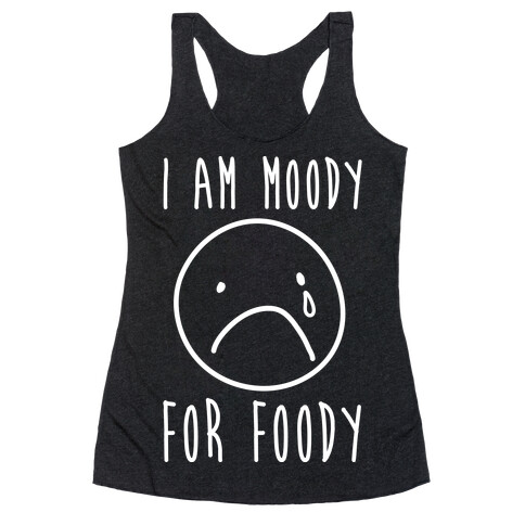 I Am Moody For Foody Racerback Tank Top