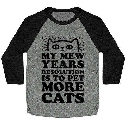 My Mew Years Resolution Is To Pet More Cats Baseball Tee