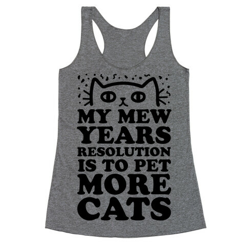 My Mew Years Resolution Is To Pet More Cats Racerback Tank Top