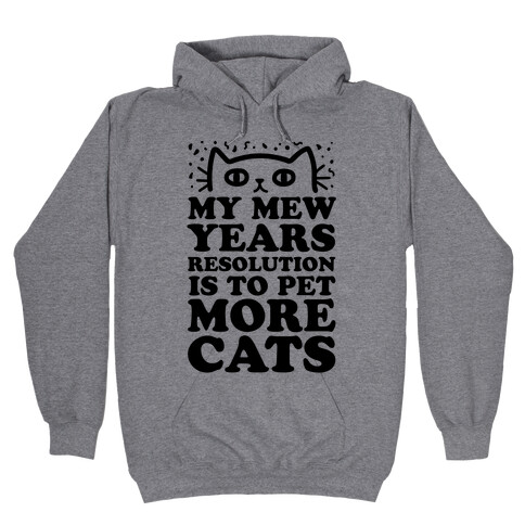 My Mew Years Resolution Is To Pet More Cats Hooded Sweatshirt