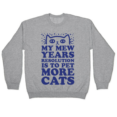 My Mew Years Resolution Is To Pet More Cats Pullover