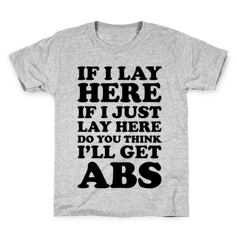 If I Lay Here If I Just Lay Here Do You Think I'll Get Abs Kids T-Shirt