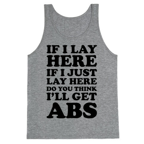 If I Lay Here If I Just Lay Here Do You Think I'll Get Abs Tank Top