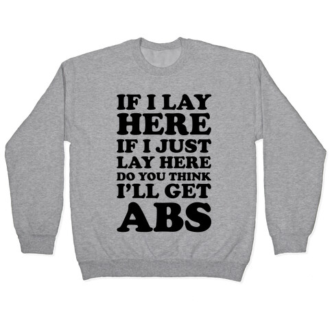 If I Lay Here If I Just Lay Here Do You Think I'll Get Abs Pullover