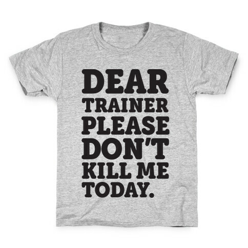 Dear Trainer Please Don't Kill Me Today Kids T-Shirt