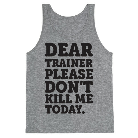 Dear Trainer Please Don't Kill Me Today Tank Top