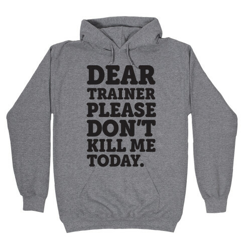 Dear Trainer Please Don't Kill Me Today Hooded Sweatshirt