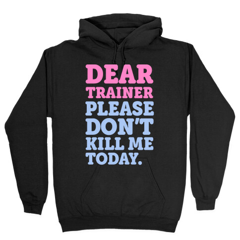 Dear Trainer Please Don't Kill Me Today Hooded Sweatshirt