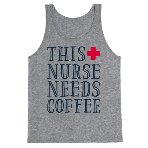 This Nurse Needs Coffee  Tank Top