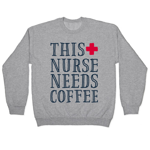 This Nurse Needs Coffee  Pullover