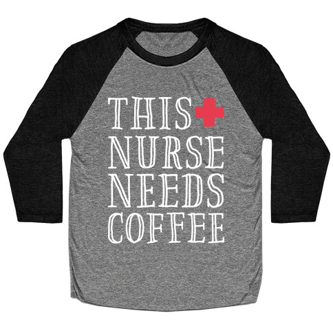 This Nurse Needs Coffee  Baseball Tee