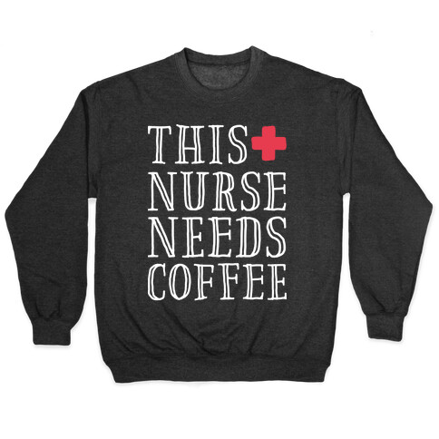 This Nurse Needs Coffee  Pullover