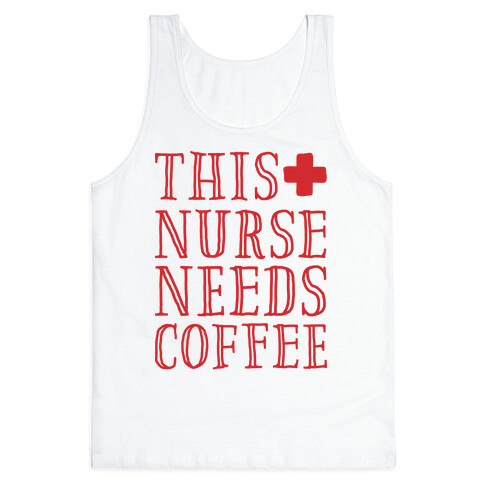 This Nurse Needs Coffee  Tank Top