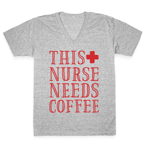 This Nurse Needs Coffee  V-Neck Tee Shirt