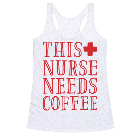 This Nurse Needs Coffee  Racerback Tank Top