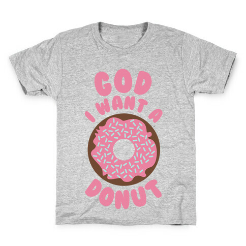 God I Want a Donut Kids T-Shirt