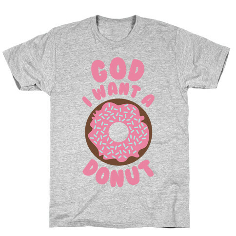 God I Want a Donut T-Shirt