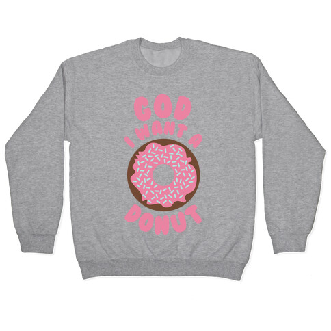 God I Want a Donut Pullover