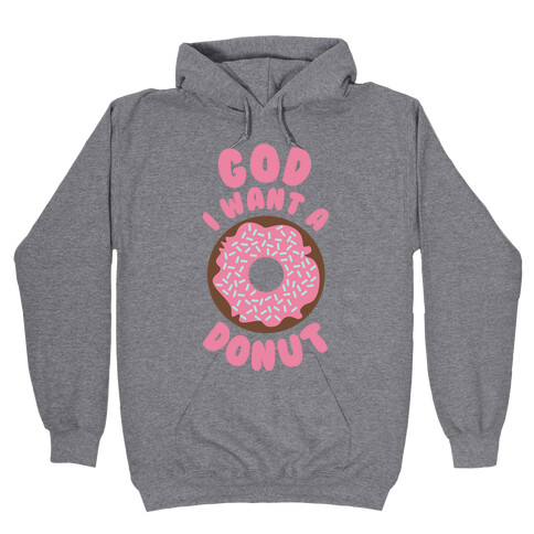 God I Want a Donut Hooded Sweatshirt